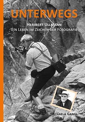 Beispielbild für Unterwegs: Heribert Ullmann - Ein Leben im Zeichen der Fotografie zum Verkauf von Antiquariat BuchX