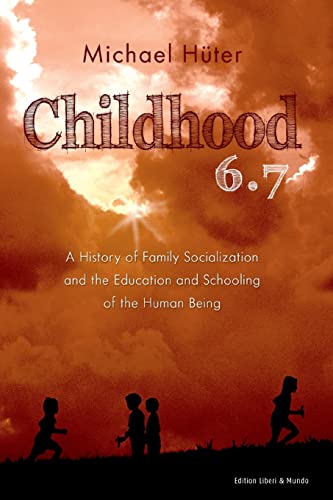 Beispielbild fr Childhood 6.7 : A History of Family Socialization and the Education and Schooling of the Human Being zum Verkauf von Buchpark