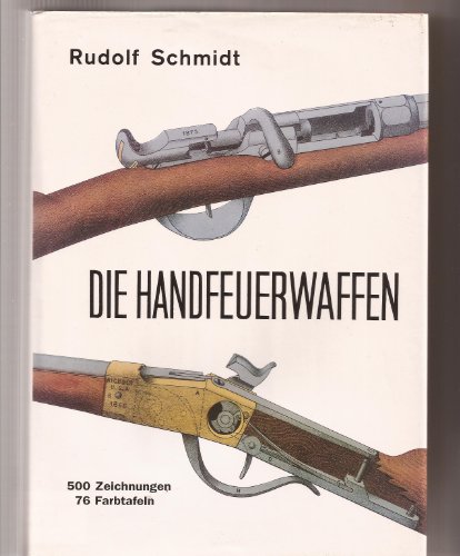 9783201002707: Die Handfeuerwaffen.. Ihre Entstehung und technischhistorische Entwicklung bis zur Gegenwart.