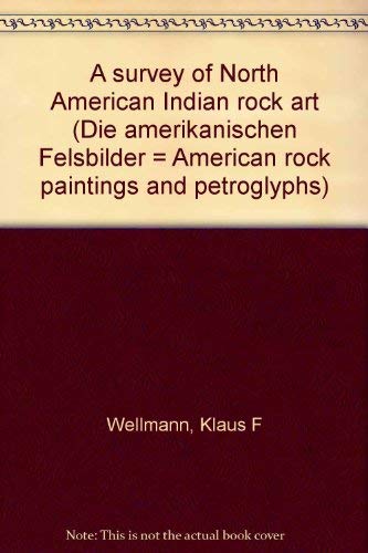 9783201010962: A Survey of North American Indian Rock Art; with 750 Photographs by the Author, 39 of them in Color, and 200 Line Drawings by Ursula Arndt (American rock paintings and petroglyphs)