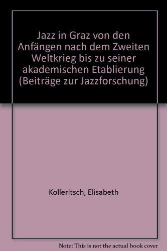 Beispielbild fr Jazz in Graz. Von den Anfngen nach dem Zweiten Weltkrieg bis zu seiner akademischen Etablierung. Ein zeitgeschichtlicher Beitrag zur Entwicklung des Jazz in Europa zum Verkauf von Akademische Druck- u. Verlagsanstalt