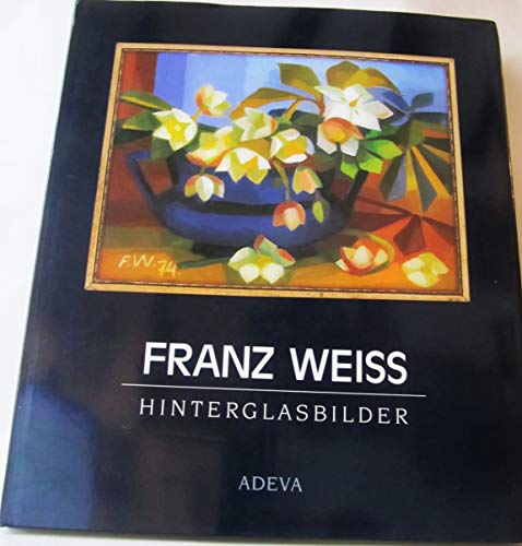 Franz Weiss: Hinterglasbilder 1948-1998 (German Edition) (9783201017015) by Weiss, Franz