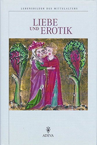 Beispielbild fr Liebe und Erotik. Lebensbilder des Mittelalters zum Verkauf von medimops