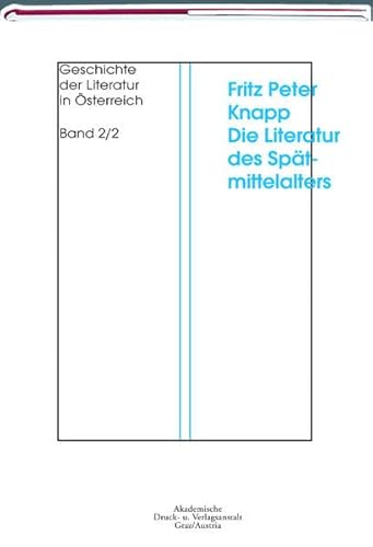 9783201018128: Geschichte der Literatur in sterreich 2/2: Die Literatur des Sptmittelalters in den Lndern sterreich, Steiermark, Krnten, Salzburg und Tirol 1273 ... von Rudolf IV. bis Albrecht V. (1358-1439)