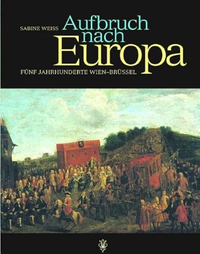 Beispielbild fr Aufbruch nach Europa Fnf Jahrhunderte Wien-Brssel zum Verkauf von Akademische Druck- u. Verlagsanstalt