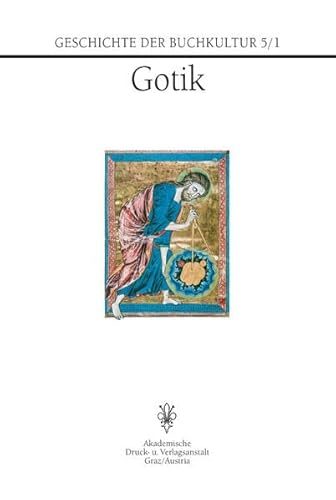 Geschichte der Buchkultur. Gotik; Teil 1. - Beier, Christine (Hg.)