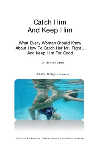 9783203000046: Catch Him and Keep Him : What Every Woman Should Know About How to Catch Her Mr. Right... and Keep Him for Good