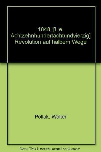 1848. Revolution auf halbem Wege. - Pollak, Walter