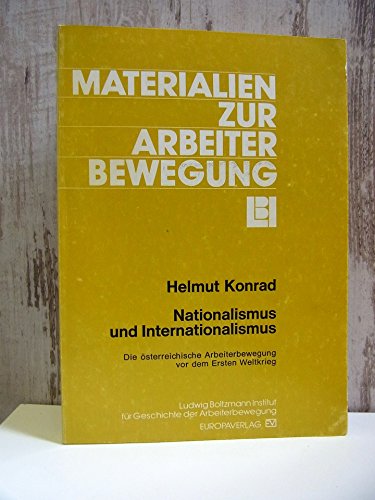 Nationalismus und Internationalismus, Die österreichische Arbeiterbewegung vor dem Ersten Weltkrieg. - Konrad, Helmut