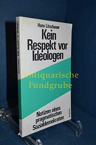 9783203506494: Kein Respekt vor Ideologen: Notizen eines pragmatischen Sozialdemokraten