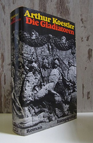 Die Gladiatoren: Roman. Mit e. Nachw. d. Autors - autoris. Übers. aus d. Engl. von 1960. - Koestler, Arthur