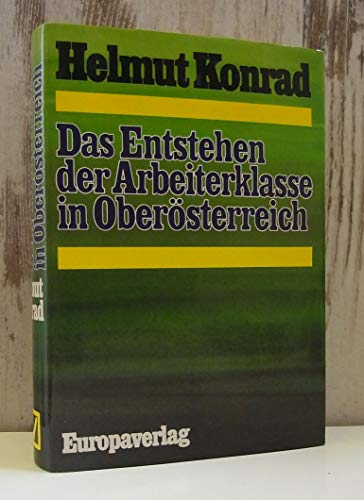 Das Entstehen der Arbeiterklasse in OberoÌˆsterreich (VeroÌˆffentlichung des Ludwig Boltzmann Instituts fuÌˆr Geschichte der Arbeiterbewegung) (German Edition) (9783203507750) by Konrad, Helmut