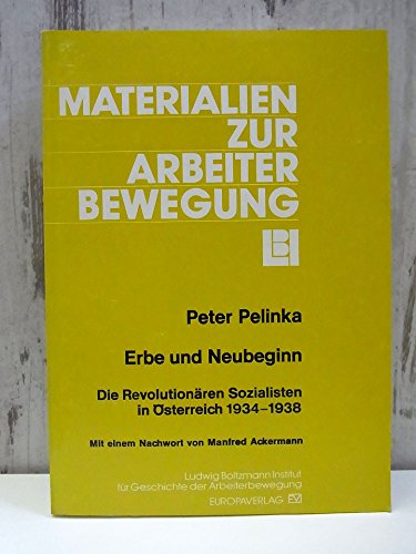Erbe und Neubeginn: Die revolutionaÌˆren Sozialisten in OÌˆsterreich 1934-1938 (Materialien zur Arbeiterbewegung) (German Edition) (9783203507958) by Pelinka, Peter