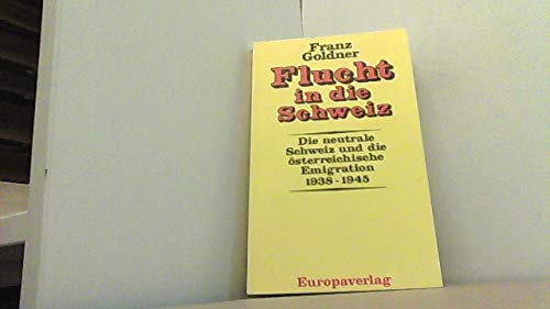 Beispielbild fr Flucht in die Schweiz. Die neutrale Schweiz und die sterreichische Emigration 1938 - 1945 zum Verkauf von medimops