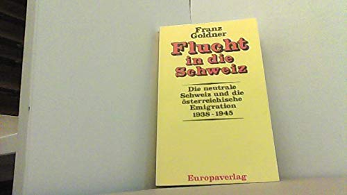 9783203508412: Flucht in die Schweiz. Die neutrale Schweiz und die sterreichische Emigration 1938 - 1945