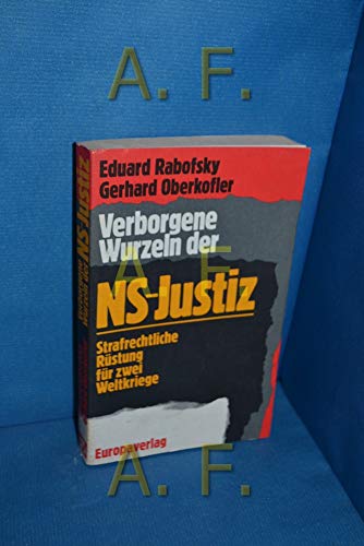 Stock image for Verborgene Wurzeln der NS-Justiz. Strafrechtliche Rstung fr zwei Weltkriege for sale by Bernhard Kiewel Rare Books