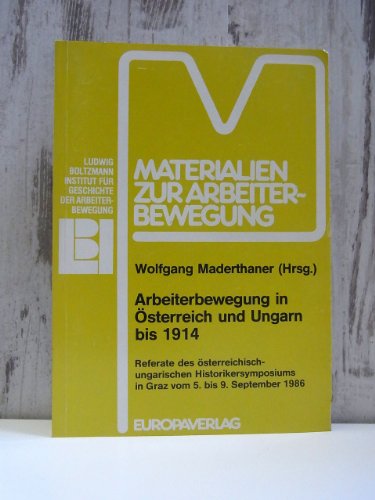 9783203510019: Arbeiterbewegung in sterreich und Ungarn bis 1914. Referate des sterreichisch-ungarischen Historikersymposiums in Graz vom 5. bis 9. September 1986