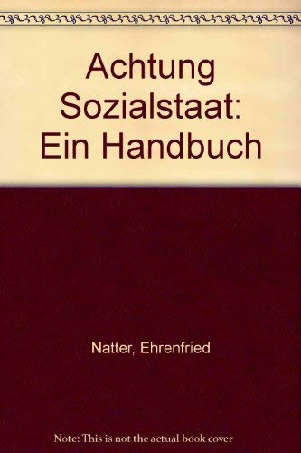 Stock-Bild f�r Achtung Sozialstaat. Wem er n�tzt - Wen er vergisst - Wie man mit ihm zurechtkommt. Ein Handbuch