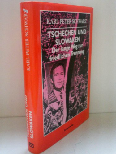 Tschechen und Slowaken : der lange Weg zur friedlichen Trennung. - Schwarz, Karl-Peter