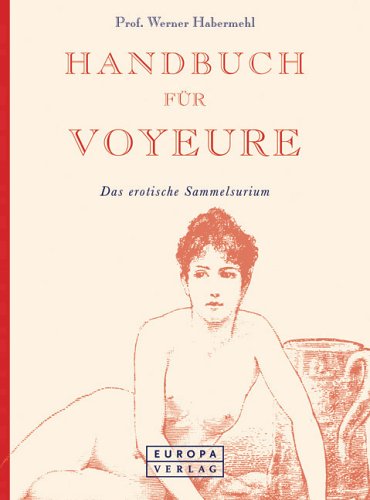 Beispielbild fr Handbuch fr Voyeure. Das erotische Sammelsurium zum Verkauf von medimops