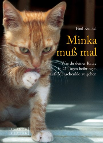 Beispielbild fr Minka muss mal: Wie du deiner Katze in 21 Tagen beibringst, aufs Menschenklo zu gehen zum Verkauf von text + tne