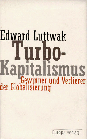 Turbo-Kapitalismus - Gewinner und Verlierer der Globalisierung. - Luttwak, Edward