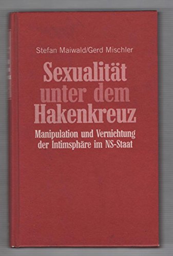 Beispielbild fr Sexualitt unter dem Hakenkreuz.: Manipulation und Vernichtung der Intimsphre im NS-Staat zum Verkauf von Bernhard Kiewel Rare Books