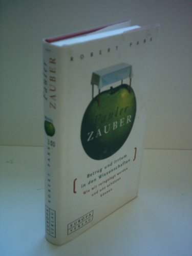 Fauler Zauber Betrug und Irrtum in den Wissenschaften ; wie wir reingelegt werden und uns schützen können. Aus dem amerikanischen von AMS/ Dirk Oetzmann. - Park, Robert