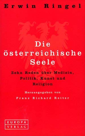 Die österreichische Seele. Zehn Reden über Medizin, Politik, Kunst und Religion. - Ringel, Erwin; Reiter, Franz Richard