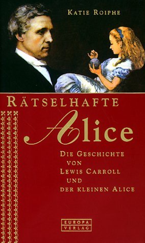 Imagen de archivo de Rtselhafte Alice. Die Geschichte von Lewis Carroll und der kleine Alice. a la venta por medimops