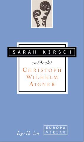 Sarah Kirsch entdeckt Christoph Wilhelm Aigner. (9783203843032) by Kirsch, Sarah