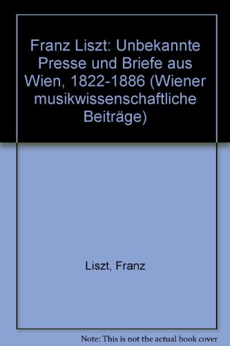 9783205005438: Franz Liszt. Unbekannte Presse und Briefe aus Wien 1822-1886