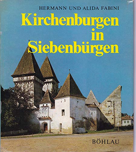 Kirchenburgen in Siebenbürgen: Abbild und Selbstdarstellung siebenbürgisch-sächsischer Dorfgemeinschaften - Hermann Fabini