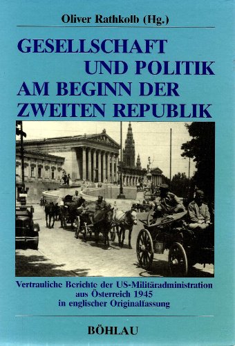 Beispielbild fr Gesellschaft und Politik am Beginn der zweiten Republik: Vertrauliche Berichte der US-Militradministration aus sterreich 1945. zum Verkauf von Antiquariat "Der Bchergrtner"