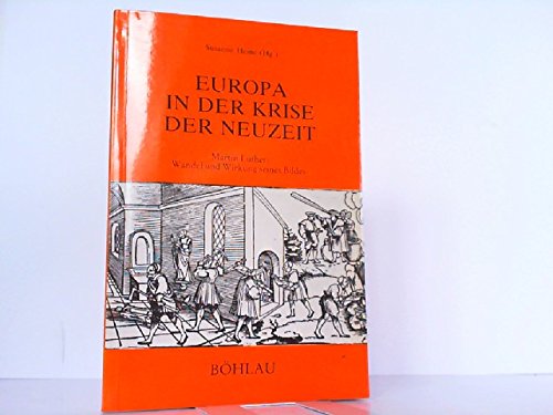 Stock image for Europa in der Krise der Neuzeit. Martin Luther: Wandel und Wirkung seines Bildes, for sale by modernes antiquariat f. wiss. literatur