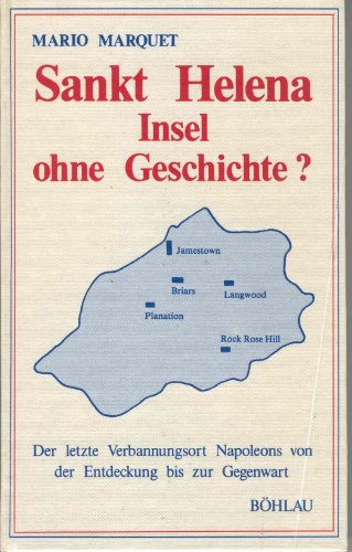 9783205050186: Sankt Helena - Insel ohne Geschichte?. Der letzte Verbannungsort Napoleons von der Entdeckung bis zur Gegenwart