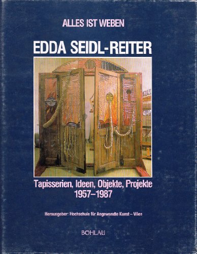 Alles ist Weben Tapisserien, Ideen, Objekte, Projekte 1957-1987