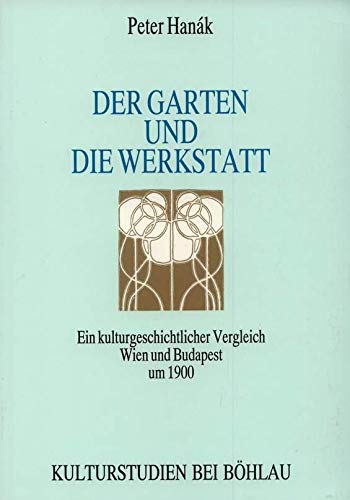 Imagen de archivo de Der Garten und die Werkstatt. Ein kulturgeschichtlicher Vergleich Wien und Budapest um 1900. a la venta por Lawrence Jones Books