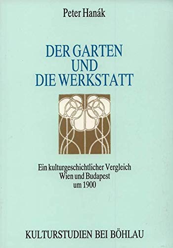 Stock image for Der Garten und die Werkstatt. Ein kulturgeschichtlicher Vergleich Wien und Budapest um 1900. for sale by Lawrence Jones Books