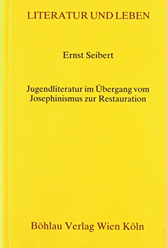 Jugendliteratur im UÌˆbergang vom Josephinismus zur Restauration: Mit einem bibliographischen Anhang uÌˆber die oÌˆsterreichische Kinder- und ... (Literatur und Leben) (German Edition) (9783205050858) by Seibert, Ernst