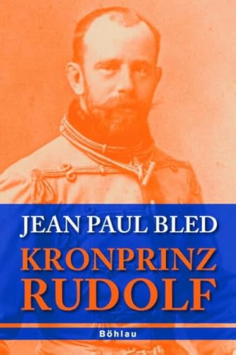 Kronprinz Rudolf: Aus dem Französischen von Marie-Therese Pitner und Daniela Homan - Bled, Jean-Paul