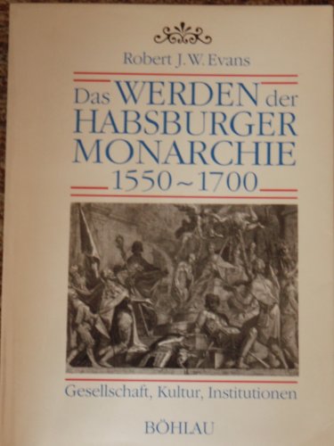 9783205052524: Das Werden der Habsburgermonarchie 1550-1700. Gesellschaft, Kultur, Institutionen