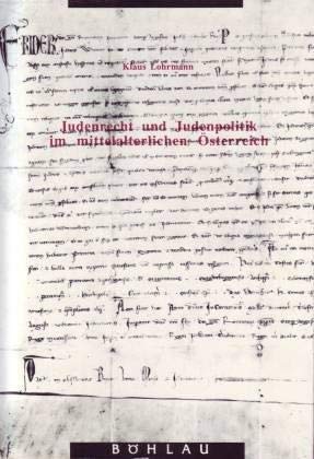 Judenrecht und Judenpolitik im mittelalterlichen Österreich - Lohrmann, Klaus