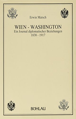 Imagen de archivo de Wien - Washington ein Journal diplomatischer Beziehungen 1838 - 1917. Erstauflage, EA a la venta por Antiquariat Stefan Krger