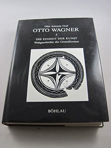 Imagen de archivo de Ott Wagner. Bd. 3: Die Einheit Der Kunst; Weltgeschichte Der Grundformen Die Einheit Der Kunst a la venta por Magus Books Seattle