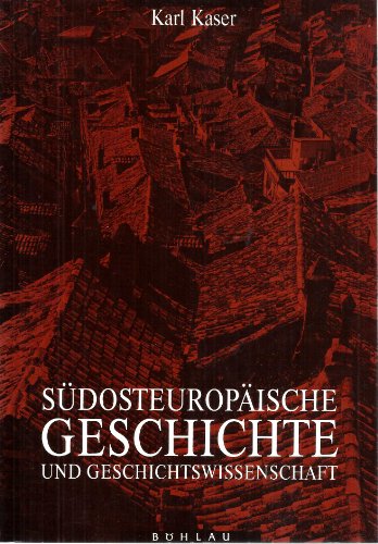SuÌˆdosteuropaÌˆische Geschichte und Geschichtswissenschaft: Eine EinfuÌˆhrung (German Edition) (9783205053408) by Kaser, Karl