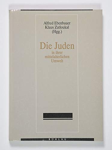 Die Juden in ihrer mittelalterlichen Umwelt. - Ebenbauer, Alfred and Zatloukal, Klaus, edited by.