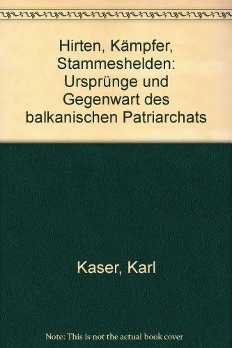 9783205055457: Hirten, Kmpfer, Stammeshelden. Ursprnge und Gegenwart des balkanischen Patriarchats