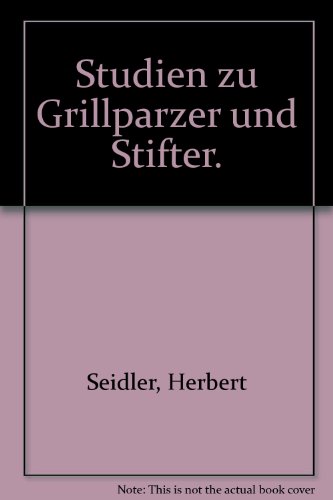 Studien Zu Grillparzer Und Stifter.