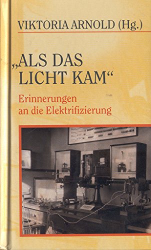 Als das Licht kam. Erinnerungen an die Elektrifizierung.